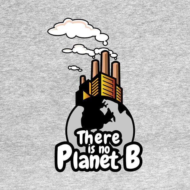 'There Is No Planet B' Environment Awareness Shirt by ourwackyhome